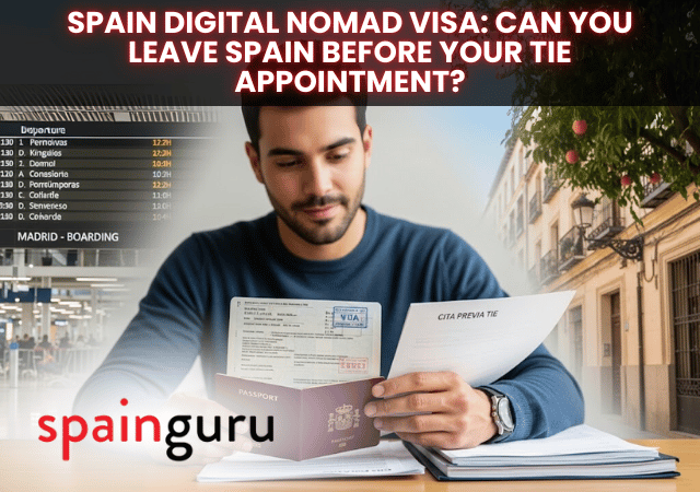 Spain Digital Nomad Visa Can You Leave Spain Before Your TIE Appointment Spain Digital Nomad Visa: Can You Leave Spain Before Your TIE Appointment?