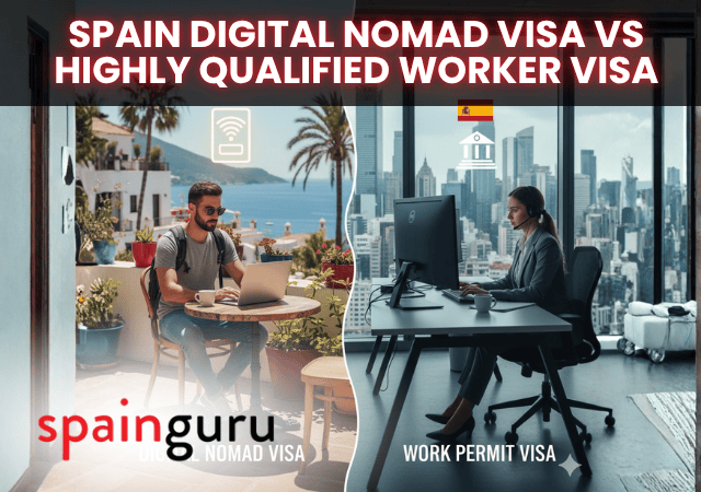 Spain Digital Nomad Visa vs Highly Qualified Worker Visa: Which Is Better for You?