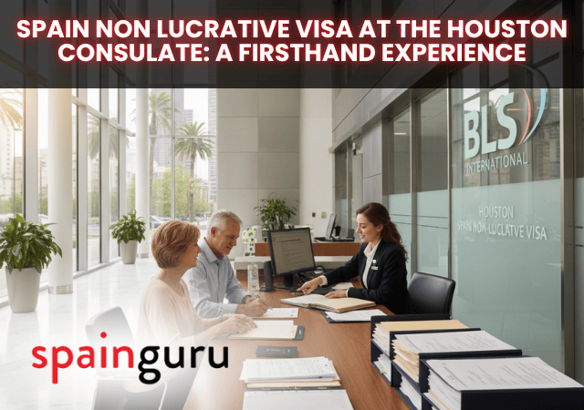 Spain Non Lucrative Visa at the Houston Consulate: A Firsthand Experience – September 2025