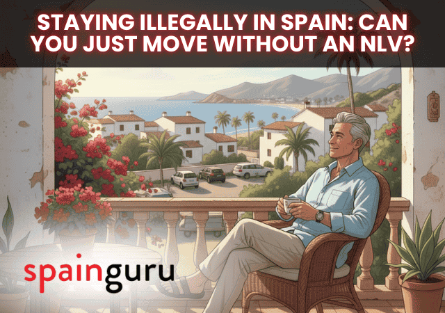 Staying Illegally in Spain: Can You Just Move Without an NLV?