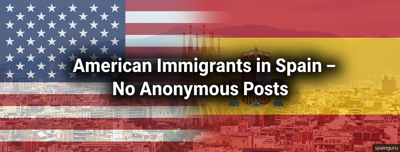 American Immigrants in Spain - No Anonymous Posts